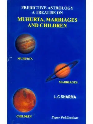 Predictive Astrology : A Treatise on Muhurta, Marriages & Children