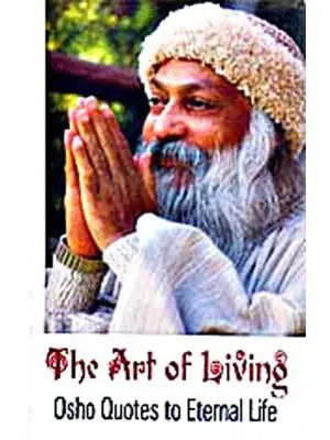 The Art Of Living:Osho Quotes To Eternal Life